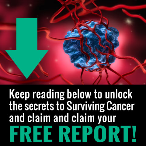 Keep reading below to unlock the secrets to Surviving Cancer and claim and claim your FREE REPORT!